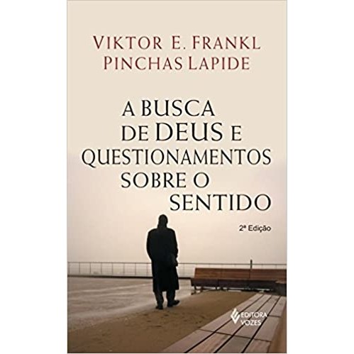 A Busca de Deus e Questionamentos Sobre o Sentido autor Viktor E. Frankl e Pinchas Lapide
