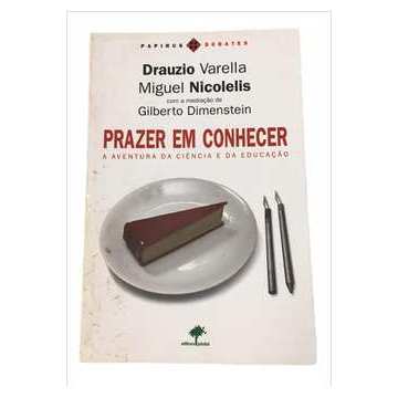 Prazer Em Conhecer: a Aventura da Ciência e da Educação autor Drauzio Varella; Miguel Dimenstein