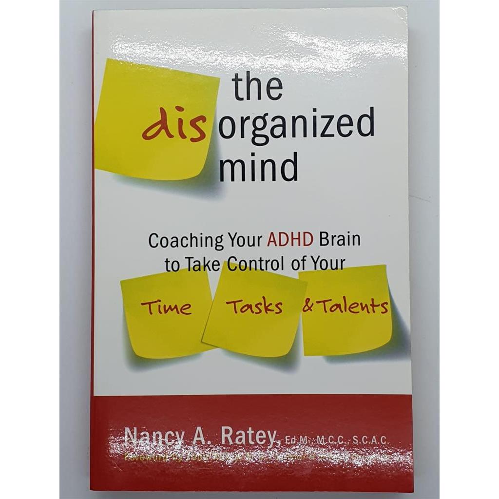 The Disorganized Mind: Coaching Your ADHD Brain to Take Control of Your Time, Tasks, and Talents autor John Ratey / Nanc