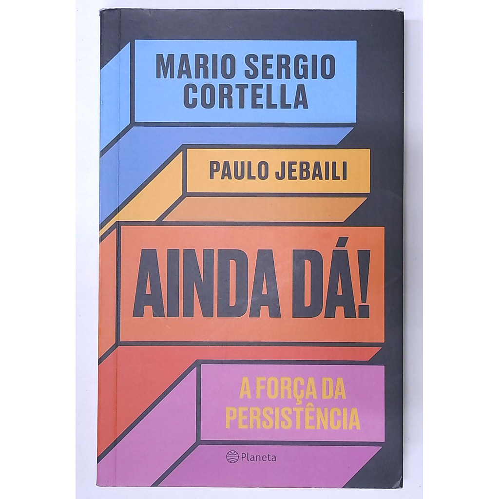 Livro: Ainda Dá! a Força da Persistência - Mario Sergio Cortella / Paulo Jebaili (Usado)