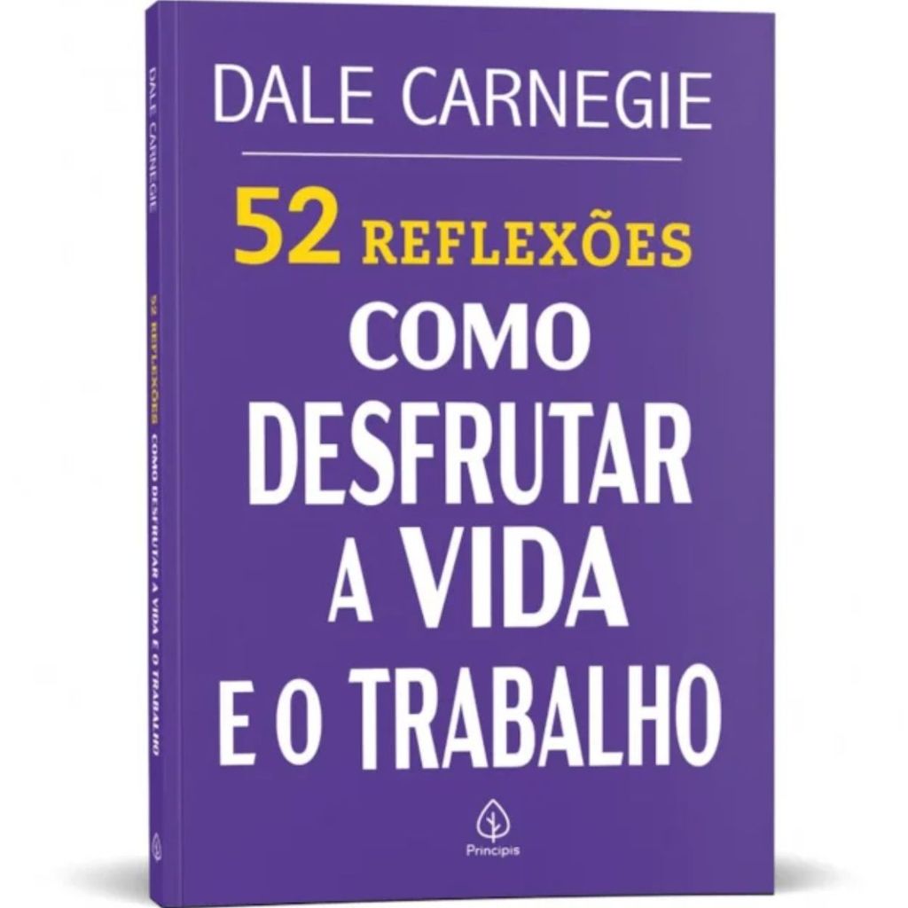 52 Reflexões Como desfrutar a vida e o trabalho | Dale Carnegie