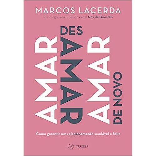 Amar, Desamar, Amar de Novo - Autor: Marcos Lacerda - Ed. Latitude ( p41 )