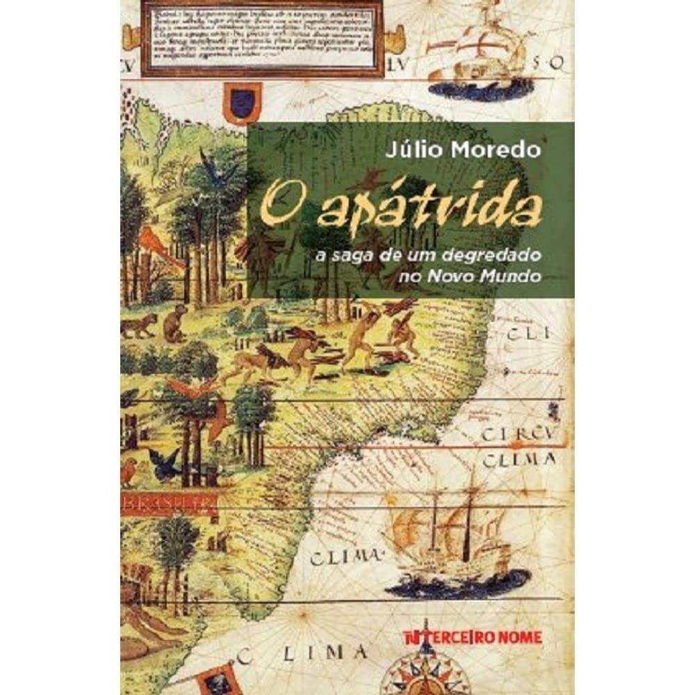 O APÁTRIDA A SAGA DE UM DEGREDADO NO NOVO MUNDO autor JÚLIO MOREDO