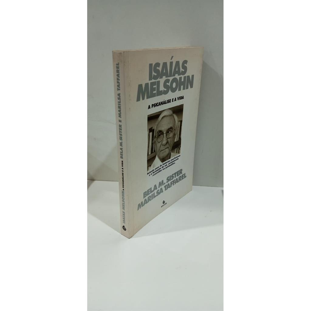 Isaias Melsohn a Psicanalise e a Vida autor Bela M. Sister; Marilsa Taffarel