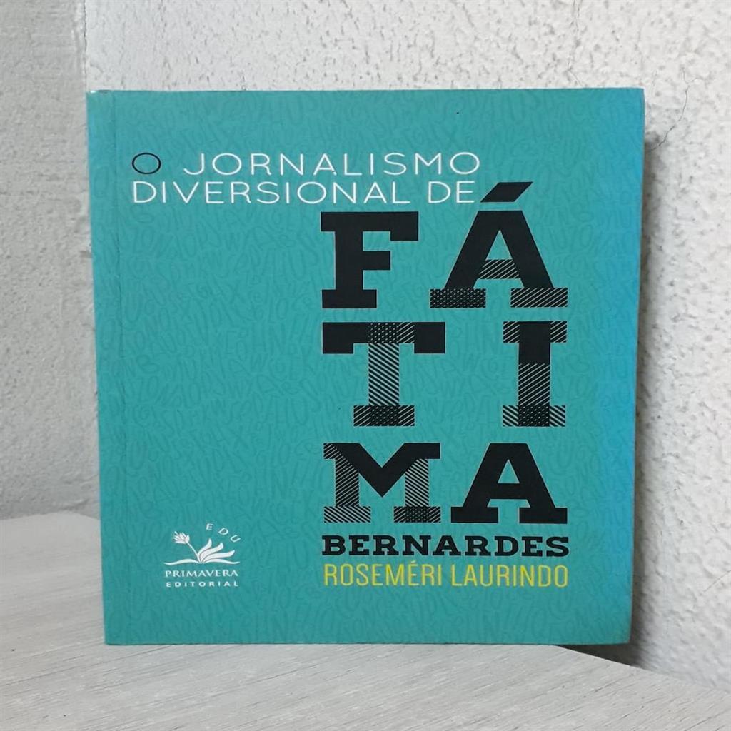 O JORNALISMO DIVERSIONAL DE FÁTIMA BERNARDES autor ROSEMÉRI LAURINDO