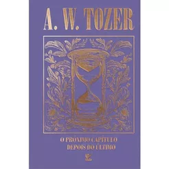 O próximo capítulo depois do último | Capa Dura Luxo | A. W. Tozer