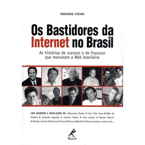 Os Bastidores Da Internet No Brasil : As Histórias De Sucesso E De Fracasso Que Marcaram A Web Brasileira... 7944616