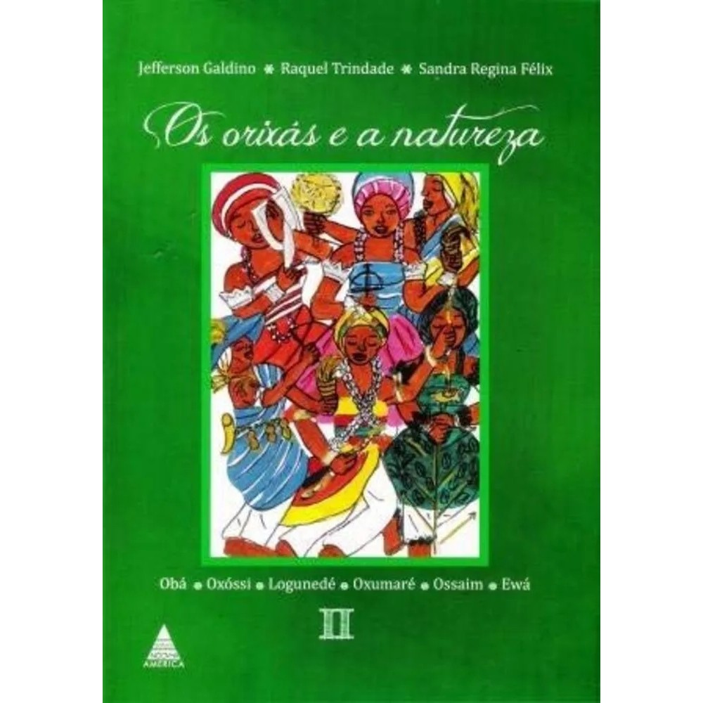 Os Orixás e a Natureza 2 - Obá, Oxóssi, Logunedé, Oxumaré, Ossaim e Ewá autor JEFFERSON GALDINO E OUTROS