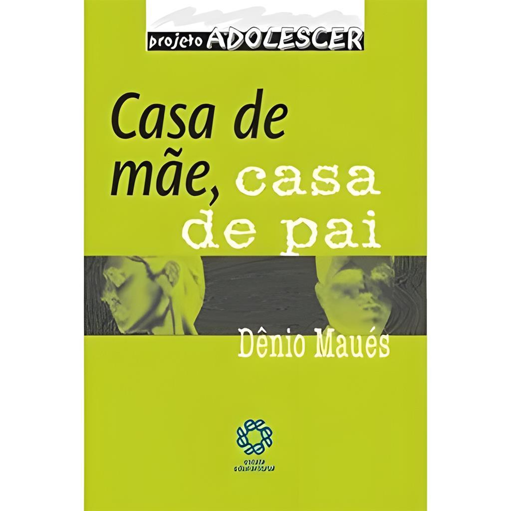 Adolescer - Casa de Mae, Casa de Pai autor Dênio Maués