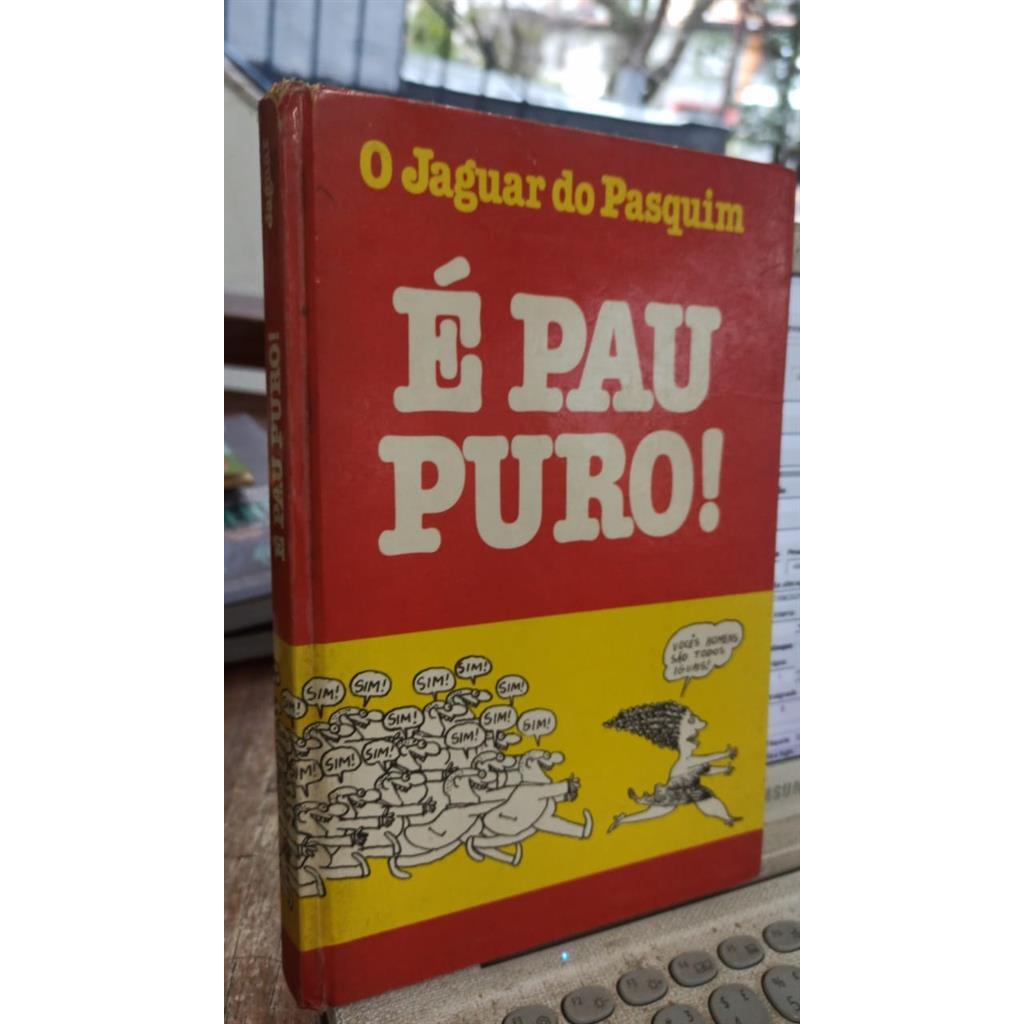 É Pau Puro: o Jaguar do Pasquim autor JAGUAR