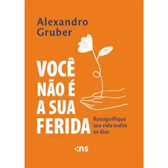 Você Não É A Sua Ferida | Ressignifique Sua Vida Todos Os Dias