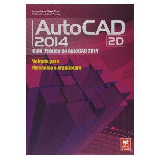 AUTOCAD 2014 2D - GUIA PRATICO DO AUTOCAD VOLTADO PARA MECANICA E ARQUITETURA
