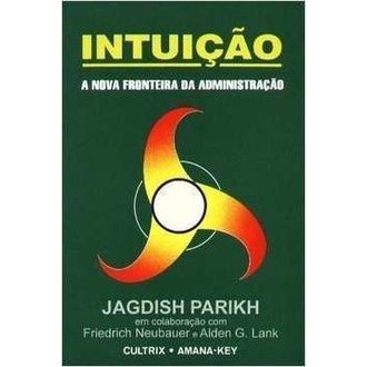 Intuição: a Nova Fronteira da Administração autor Jagdish Parikh