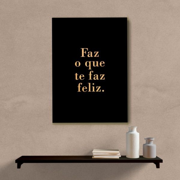 Quadro Decorativo Faz o Que Te Faz Feliz 60x40 sala quarto escritorio
