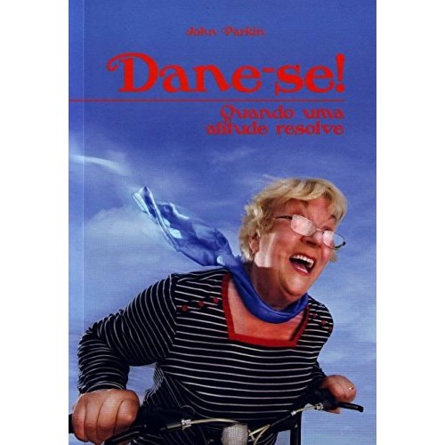 Dane -se ! - Quando Uma Atitude Resolve - Auto Ajuda de John Parkin 7856934