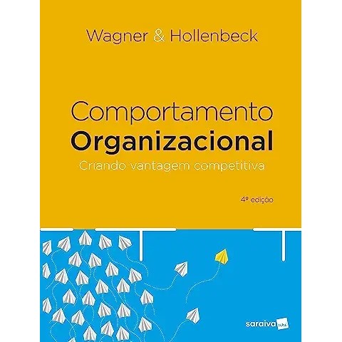 Comportamento Organizacional: criando vantagem competitiva autor Wagner & Hollenbeck