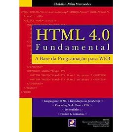 HTML 4.0 Fundamental A Base da Programação para WEB autor Christian Alfim Marcondes