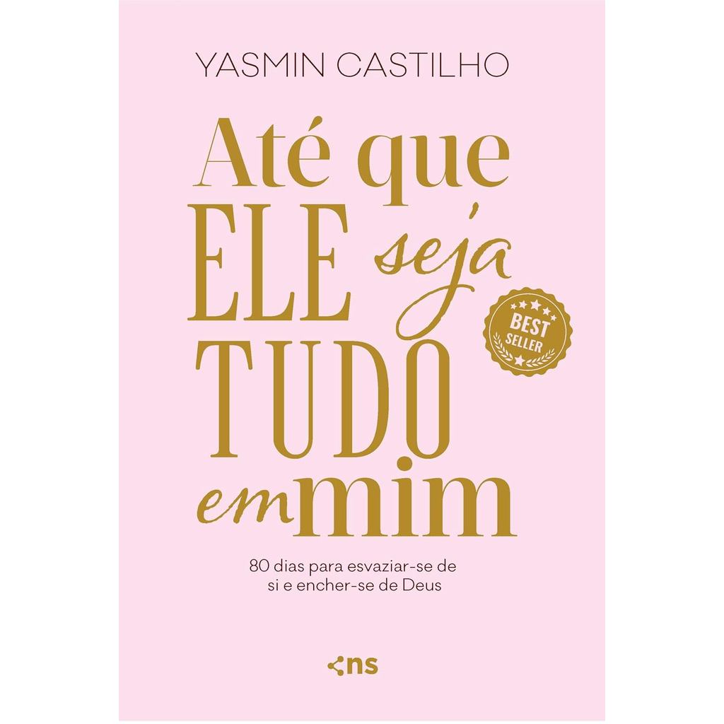 Até Que Ele Seja Tudo Em Mim | 80 Dias Para Esvaziar-se de Si e Encher-se de Deus