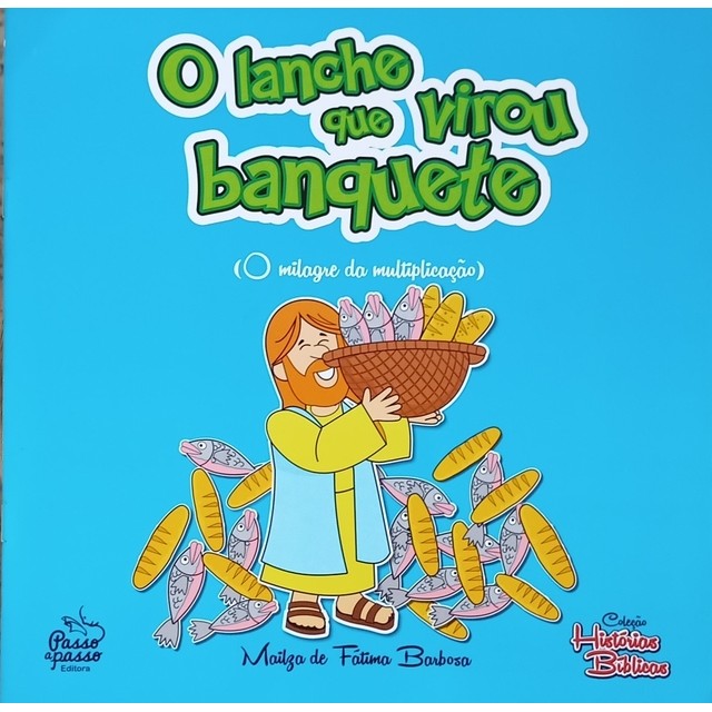 O Lanche Que Virou Banquete (O Milagre da Multiplicacao) - Col. Historias Biblicas- Ed. Passo a Passo ( p22 )