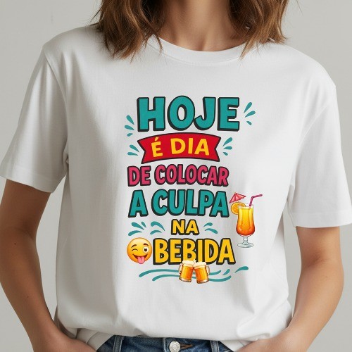 CAMISETA HOJE É DIA DE COLOCAR A CULPA NA BEBIDA E CARNAVAL UNISSEX CORES DIVERSAS