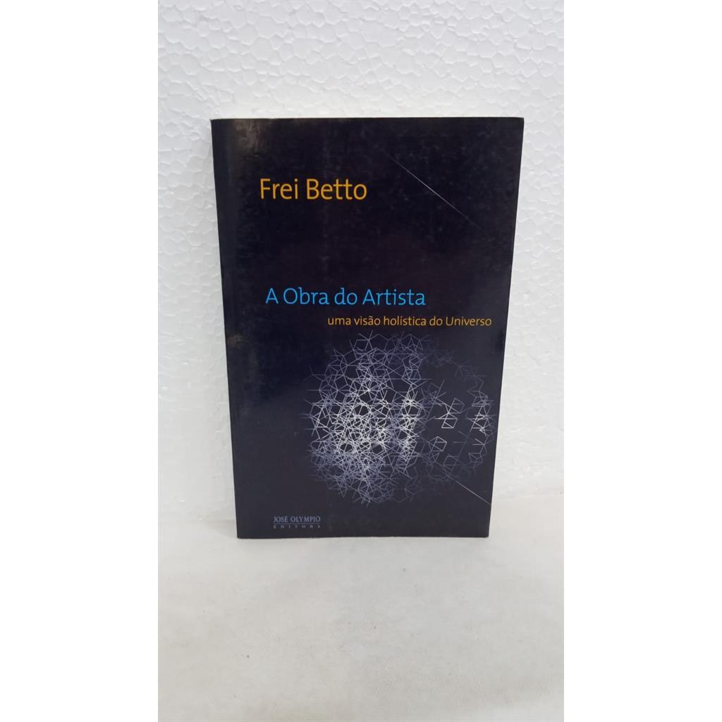 A obra do artista: uma visão holística do Universo autor Frei Betto