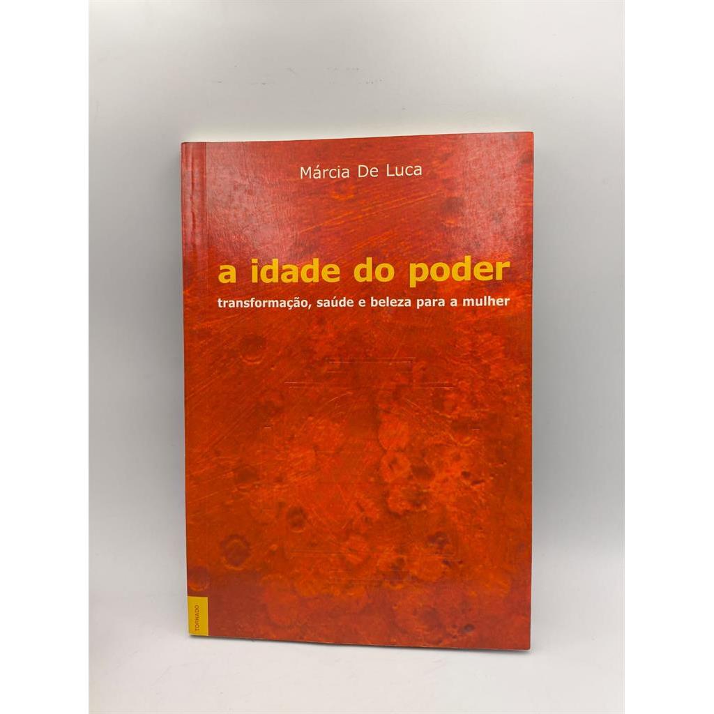 A Idade do poder: transformação, saúde e beleza para a mulher autor Márcia de Luca