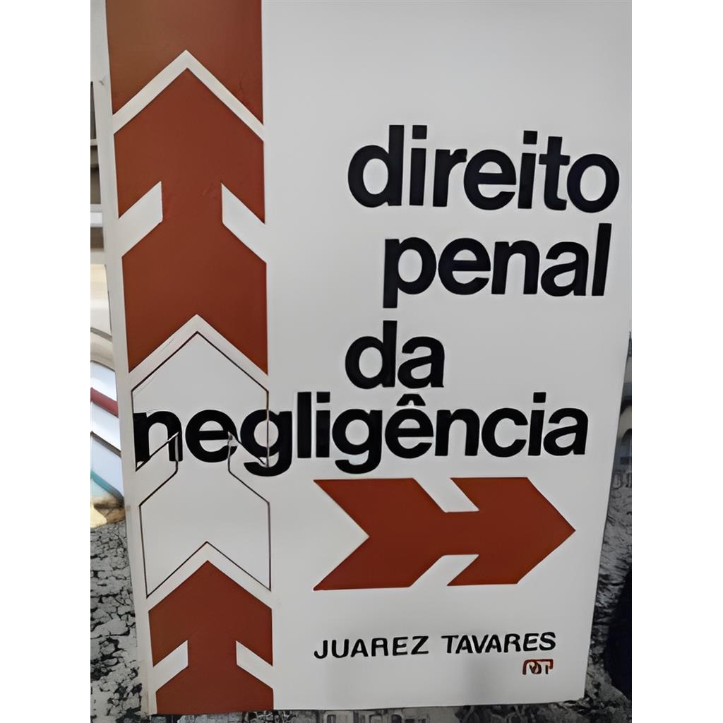 Direito Penal da Negligência: Contribuição À Teoria do Crime Culposo autor Juarez Tavares