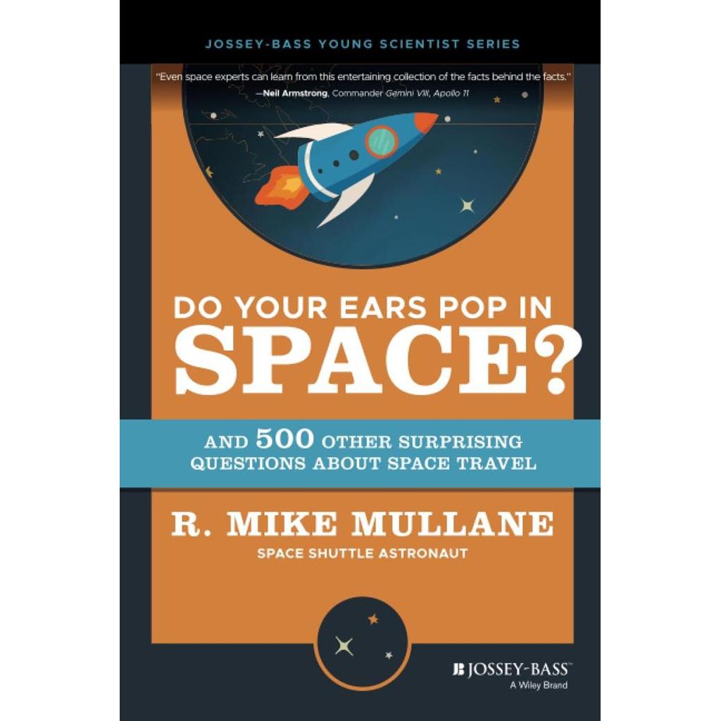 Do Your Ears Pop in Space? and 500 Other Surprising Questions about Space Travel autor R. MIKE MULLANE