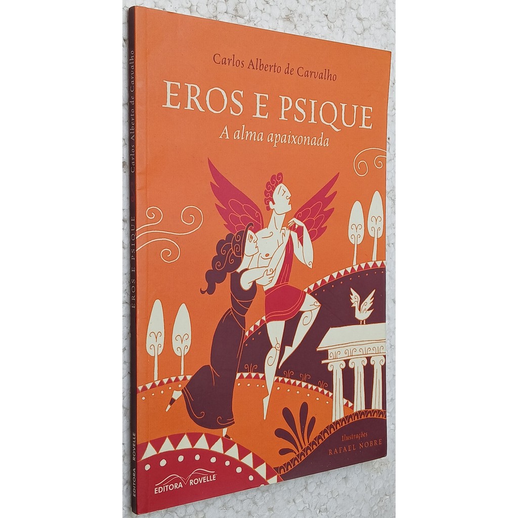 Eros e Psique: A alma apaixonada 1ª edição. de Carlos Alberto de Carvalho 7870068