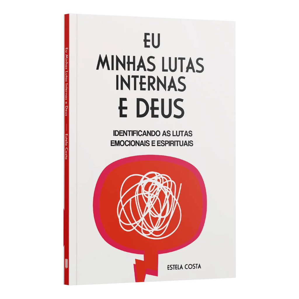 Livro - Eu, Minhas Lutas Internas E Deus | Identificando As Lutas Emocionais E Espirituais, De Estela Costa,