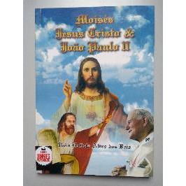 Moisés, Jesus Cristo e João Paulo II de João Batista Albes dos Reis 5792151