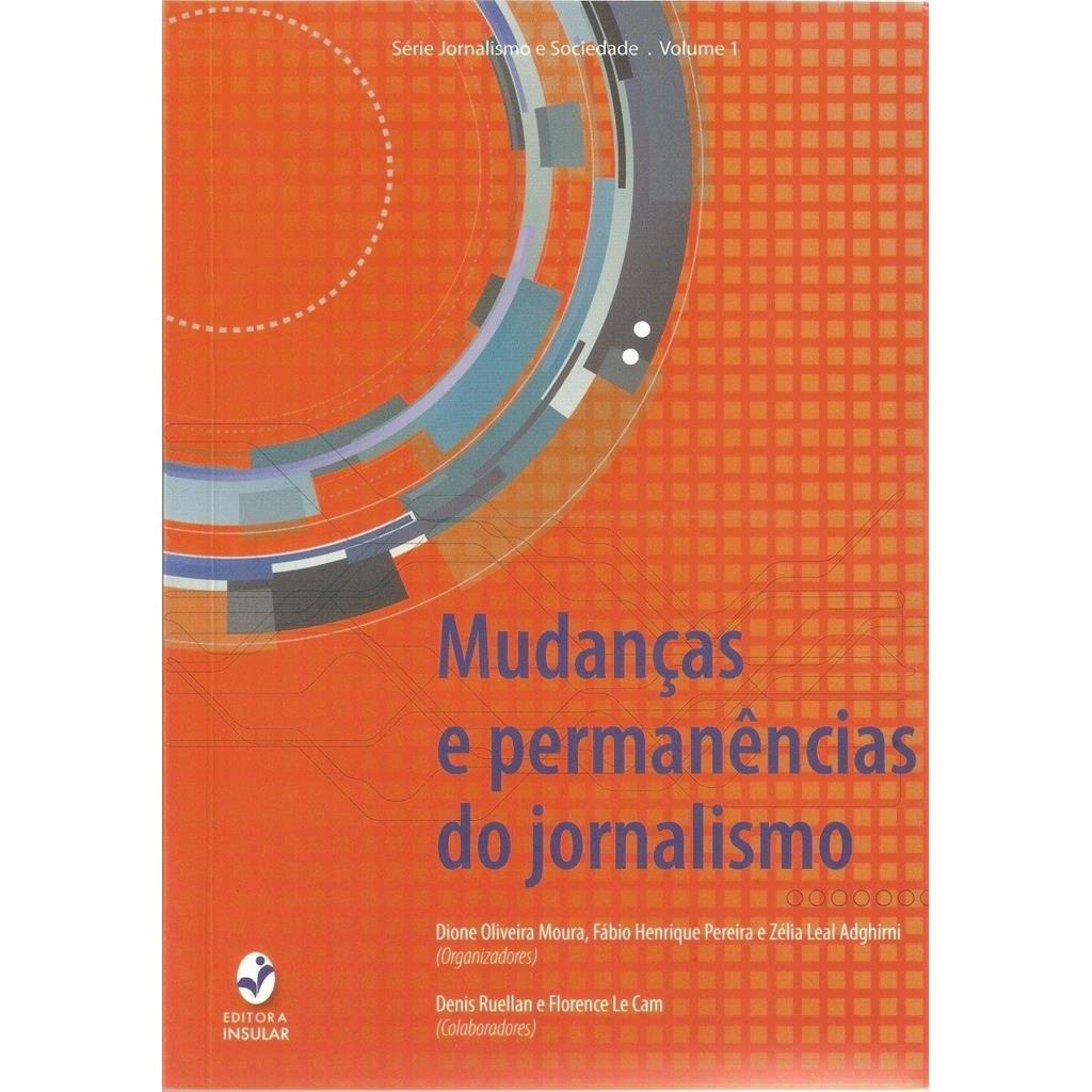 MUDANÇAS E PERMANÊNCIAS DO JORNALISMO autor ORG DIONE OLIVEIRA MOURA/ FÁBIO HENRIQUE PEREIRA