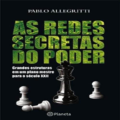 As Redes Secretas Do Poder Grandes Estruturas Em Um Plano Mestre Para O Século Xxii de Pablo Allegritti 7867666