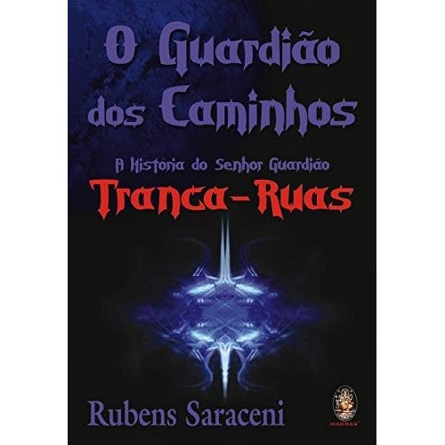 O Guardiao Dos Caminhos: A Historia Do Senhor Guardiao Tranca-ruas de Rubens Saraceni 7948204