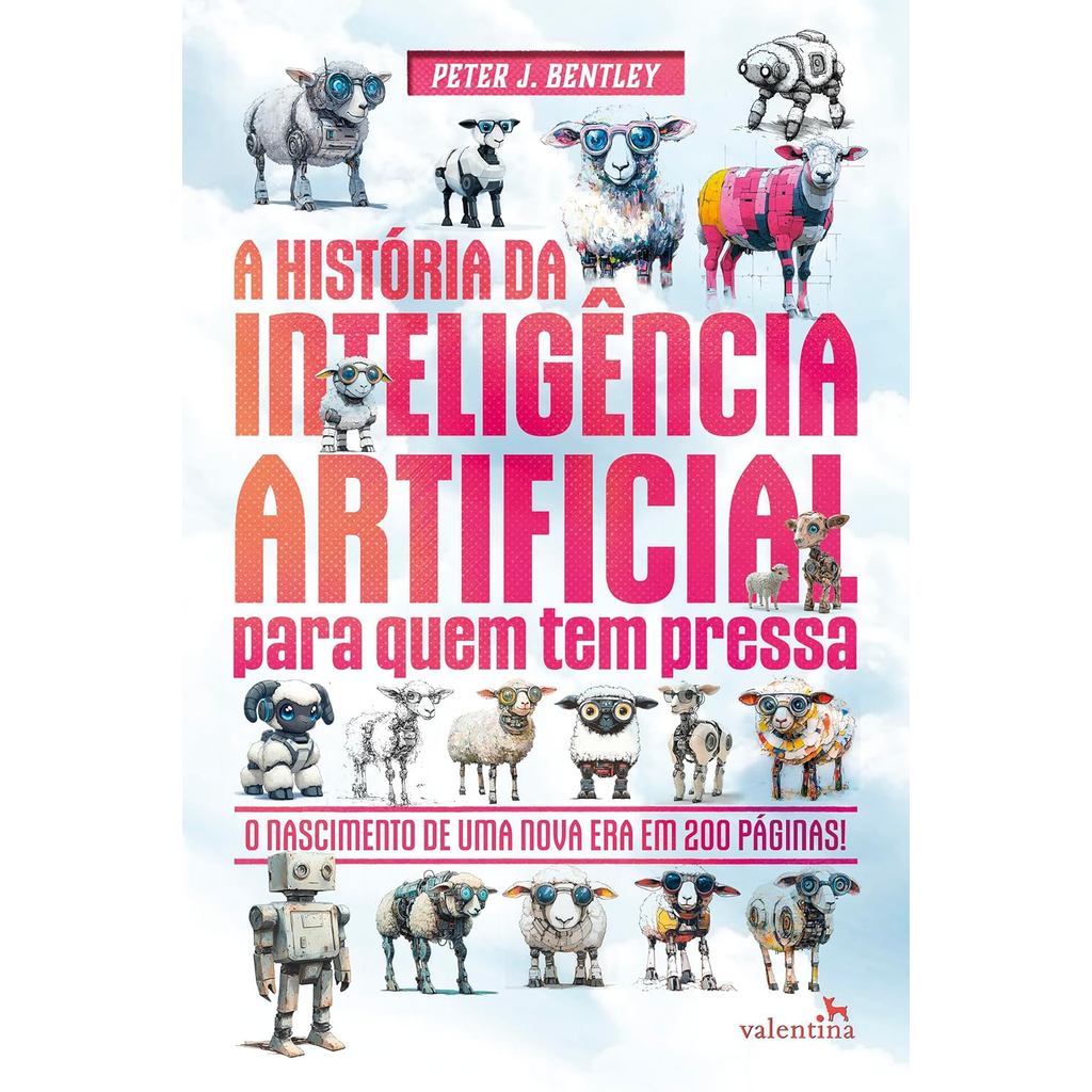 HISTORIA DA INTELIGENCIA ARTIFICIAL PARA QUEM TEM PRESSA, A - VALENTINA