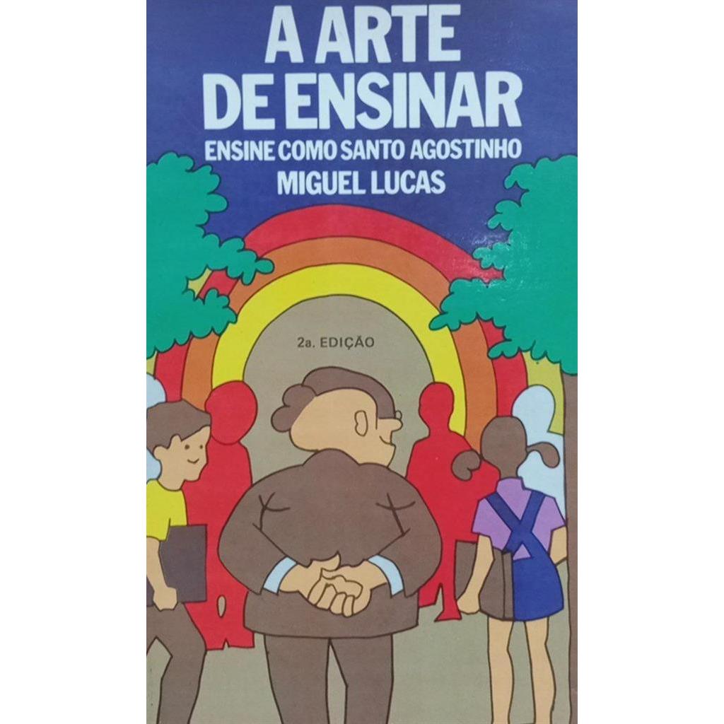 A ARTE DE ENSIAR: ENSINE COMO SANTO AGOSTINHO autor MIGUEL LUCAS