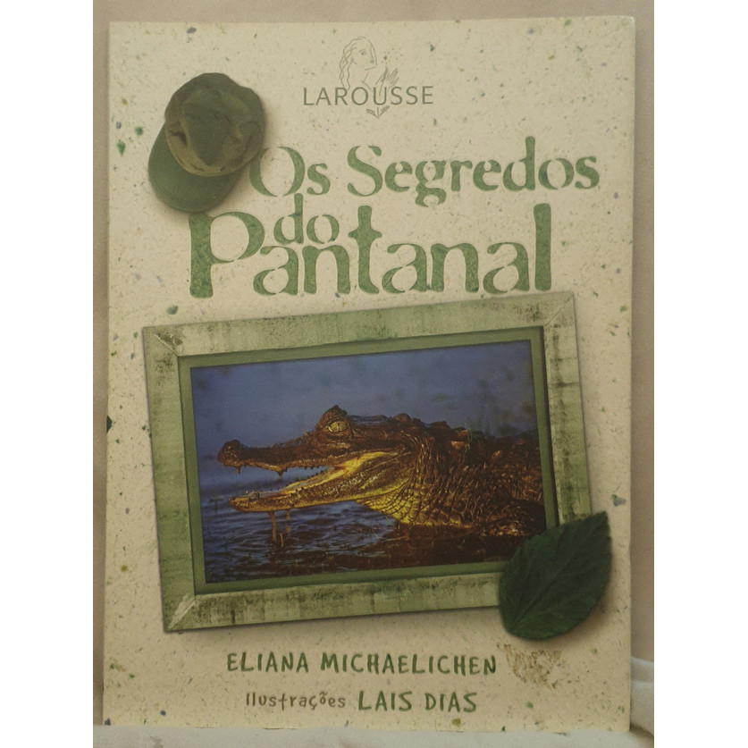 Livro Os Segredos do Pantanal - Eliana Michaelichen - Editora Larousse