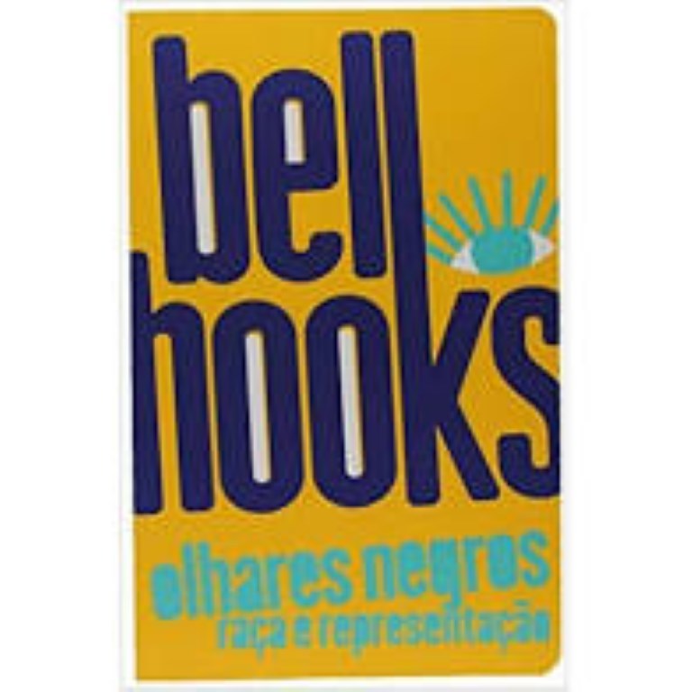 OLHARES NEGROS RAÇA E REPRESENTAÇÃO DE BELL HOOKS