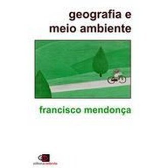 Geografia e Meio Ambiente autor Francisco Mendonça