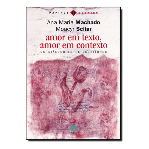 Amor Em Texto, Amor Em Contexto Um Dialogo Entre Escritores, De Ana Maria / Scliar Machado. Editora Papirus 7 Mares,