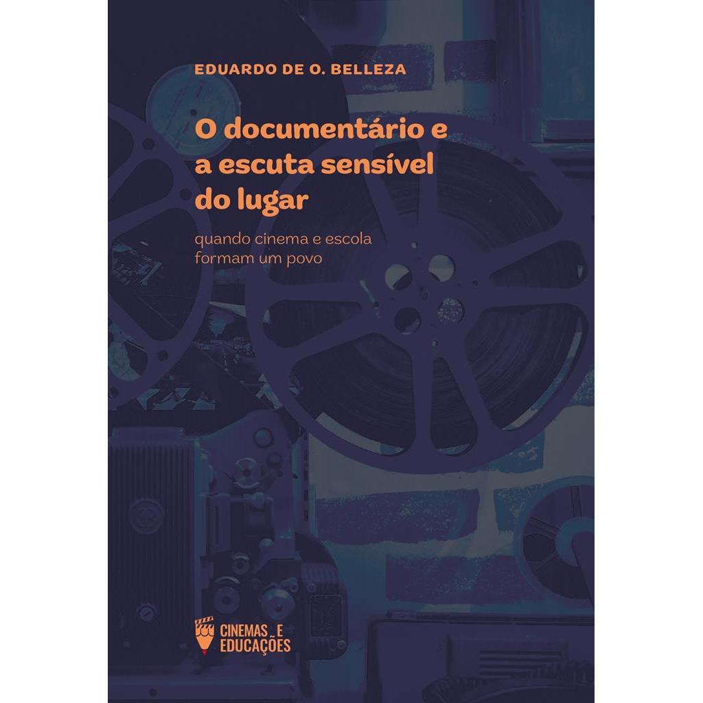 O Documentário e a Escuta Sensível do Lugar autor Eduardo De O. Belleza