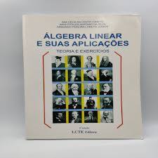 Álgebra Linear e suas Aplicações - Teoria e Exercícios autor Ana Célia da Costa Loreto