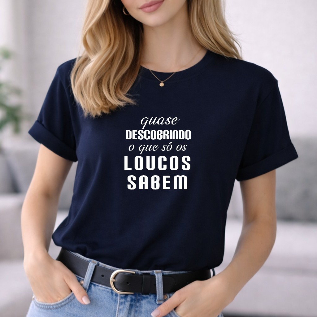 Blusa Feminina Camiseta Estampada Frase Quase Descobrindo o Que Só os Loucos Sabem 100% Algodao moda em Oferta na Shopee