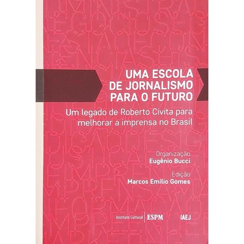 Livro Uma Escola de Jornalismo Para o Futuro Um Legado De Roberto Civita Para Melhorar a Imprensa No Bras... 7854466