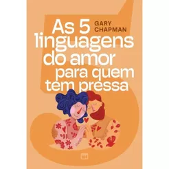 As 5 Linguagens Do Amor Para Quem Tem Pressa | Gary Chapman
