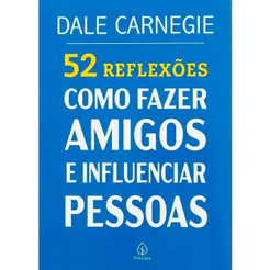 52 Reflexões, Como Fazer Amigos e Influenciar Pessoas | Dale Carnegie
