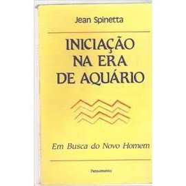 Iniciação na Era de Aquário: Em Busca do Novo Homem autor Jean Spinetta