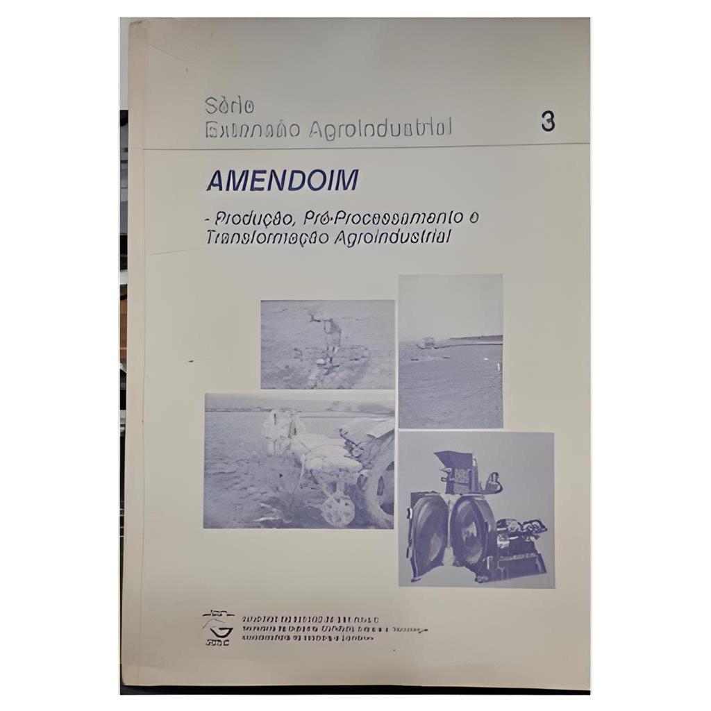 Amendoim: Produção, Pré-processamento e Transformação Agroindustrial autor Gil Miguel de Sousa Câmara e Outros