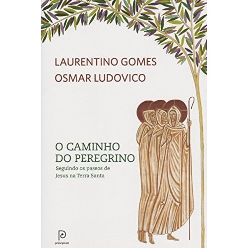 O Caminho Do Peregrino Seguindo Os Passos De Jesus Na Terra Santa - Literatura de Laurentino Gomes, Osmar... 7824344