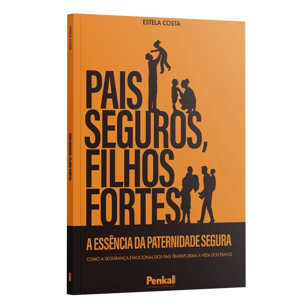 Pais Seguros, Filhos Fortes | A Essência da Paternidade Segura | Estela Costa